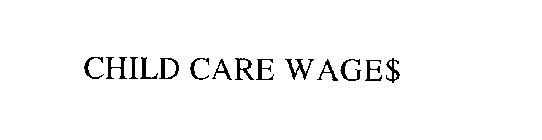 CHILD CARE WAGE$