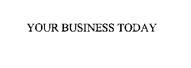 YOUR BUSINESS TODAY