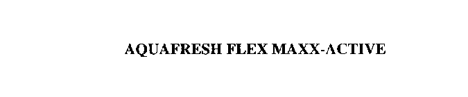 AQUAFRESH FLEX MAXX-ACTIVE