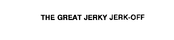 THE GREAT JERKY JERK-OFF