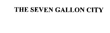 THE SEVEN GALLON CITY