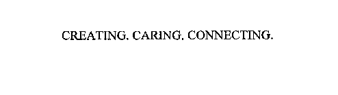 CREATING. CARING. CONNECTING.