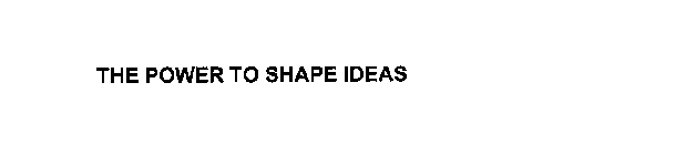 THE POWER TO SHAPE IDEAS