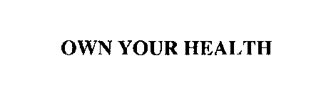 OWN YOUR HEALTH