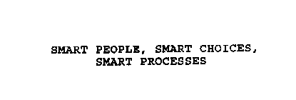 SMART PEOPLE, SMART CHOICES, SMART PROCESSES