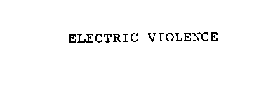 ELECTRIC VIOLENCE