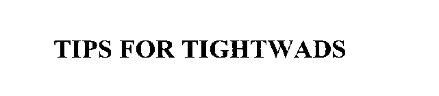 TIPS FOR TIGHTWADS