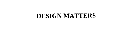 DESIGN MATTERS