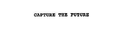 CAPTURE THE FUTURE