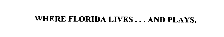 WHERE FLORIDA LIVES ... AND PLAYS.