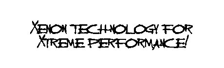 XENON TECHNOLOGY FOR XTREME PERFORMANCE!