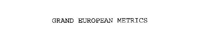 GRAND EUROPEAN METRICS