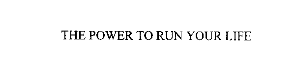 POWER TO RUN YOUR LIFE