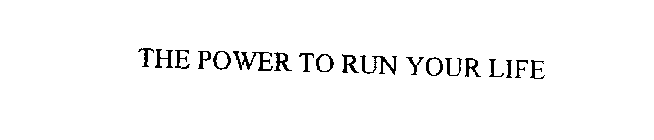 POWER TO RUN YOUR LIFE