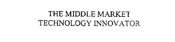 THE MIDDLE MARKET TECHNOLOGY INNOVATOR