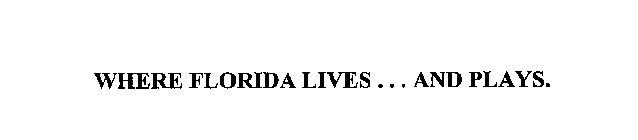 WHERE FLORIDA LIVES... AND PLAYS.