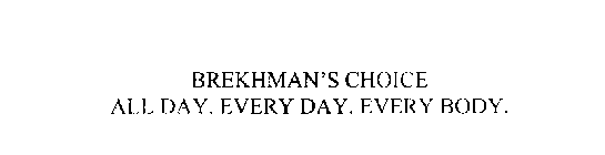 BREKHMAN'S CHOICE ALL DAY.  EVERY DAY. EVERY BODY.