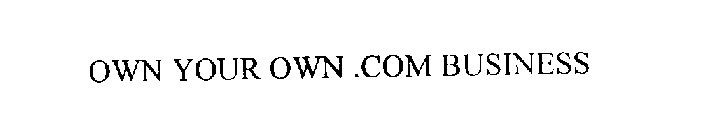 OWN YOUR OWN .COM BUSINESS