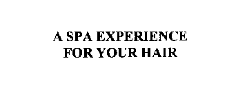 A SPA EXPERIENCE FOR YOUR HAIR