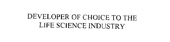 DEVELOPER OF CHOICE TO THE LIFE SCIENCE INDUSTRY