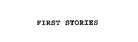 FIRST STORIES