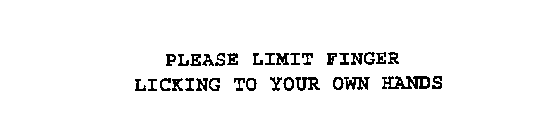 PLEASE LIMIT FINGER-LICKIN' TO YOUR OWN HANDS