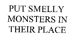 PUT SMELLY MONSTERS IN THEIR PLACE