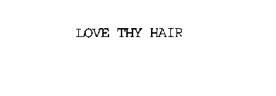 LOVE THY HAIR