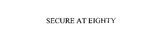 SECURE AT EIGHTY
