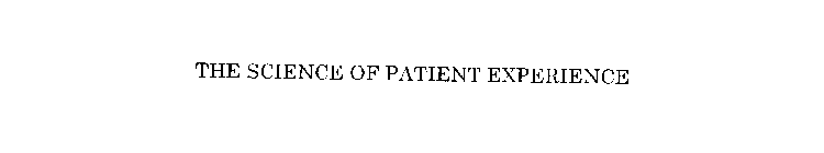 THE SCIENCE OF PATIENT EXPERIENCE
