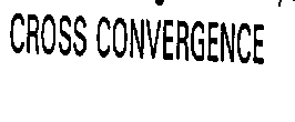 CROSS CONVERGENCE
