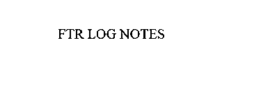 FTR LOG NOTES