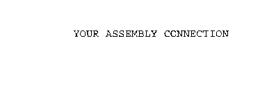 YOUR ASSEMBLY CONNECTION