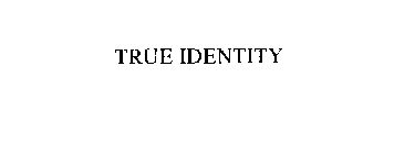 TRUE IDENTITY