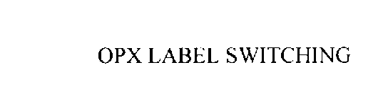 OPX LABEL SWITCHING