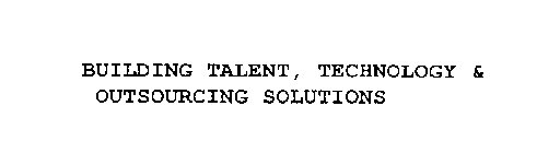 BUILDING TALENT, TECHNOLOGY & OUTSOURCING SOLUTIONS