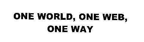 ONE WORLD, ONE WEB, ONE WAY