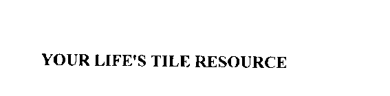 YOUR LIFE'S TILE RESOURCE