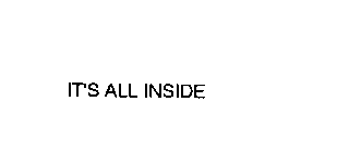 IT'S ALL INSIDE