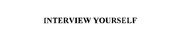INTERVIEW YOURSELF