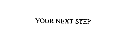 YOUR NEXT STEP
