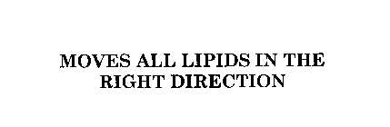 MOVES ALL LIPIDS IN THE RIGHT DIRECTION