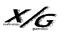 X/G XCELERATION GENERATION