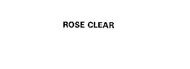 ROSE CLEAR