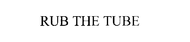 RUB THE TUBE