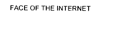 FACE OF THE INTERNET