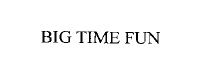 BIG TIME FUN