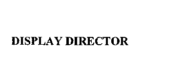 DISPLAY DIRECTOR