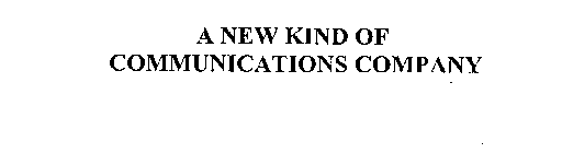 A NEW KIND OF COMMUNICATIONS COMPANY