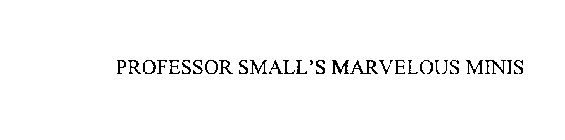 PROFESSOR SMALL'S MARVELOUS MINIS